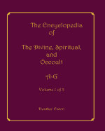 The Encyclopedia of The Divine, Spiritual, and Occult: Volume 1: A-G