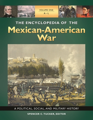 The Encyclopedia of the Mexican-American War: A Political, Social, and Military History [3 Volumes] - Tucker, Spencer