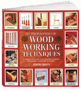 The Encyclopedia of Woodworking Techniques: A Unique A-Z Directory of Woodworking Techniques Plus Guidance on How Best to Use Them