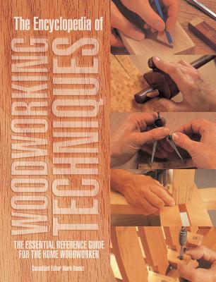 The Encyclopedia of Woodworking Techniques: The Essential Reference Guide for the Home Woodworker - Ramuz, Mark (Editor)