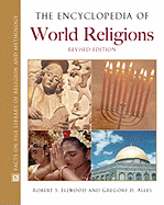 The Encyclopedia of World Religions - Ellwood, Robert S (Editor), and Alles, Gregory D (Editor)