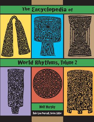 The Encyclopedia of World Rhythms, Vol. 2 - Murphy, Martin Wolf, and Pearsall, Dale (Editor)