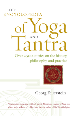 The Encyclopedia of Yoga and Tantra - Feuerstein, Georg