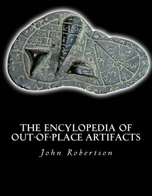 The Encylopedia of Out-of-Place Artifacts - Robertson Jr, John C