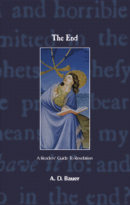 The End: A Readers' Guide to Revelation - Bauer, A D