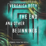 The End and Other Beginnings Lib/E: Stories from the Future