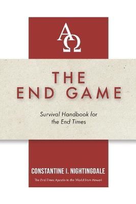 The End Game: Survival Handbook for the End Times - Nightingdale, Constantine I