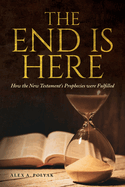 The End Is Here: How the New Testament's Prophecies were Fulfilled