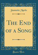 The End of a Song (Classic Reprint)