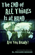 The End of All Things Is at Hand: Are You Ready? - Booker, Richard