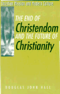 The End of Christendom and the Future of Christianity