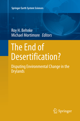 The End of Desertification?: Disputing Environmental Change in the Drylands - Behnke, Roy H (Editor), and Mortimore, Michael (Editor)