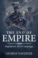 The End of Empire: Napoleon's 1814 Campaign