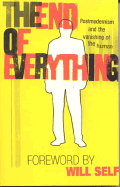 The End of Everything: Postmodernism and the Vanishing of the Human