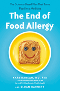 The End of Food Allergy: The Science-Based Plan That Turns Food Into Medicine