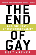 The End of Gay: And the Death of Heterosexuality
