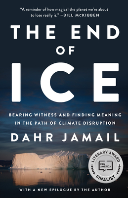 The End of Ice: Bearing Witness and Finding Meaning in the Path of Climate Disruption - Jamail, Dahr