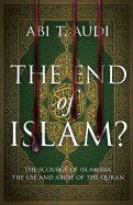 The End of Islam?: The Scourge of Islamism: The Use and Abuse of the Quran