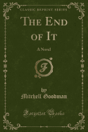 The End of It: A Novel (Classic Reprint)