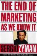 The End of Marketing as We Know it - Zyman, Sergio