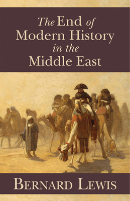 The End of Modern History in the Middle East - Lewis, Bernard