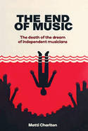 The End of Music: The Death of the Dream of Independent Musicians