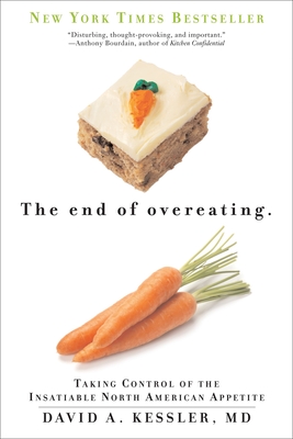 The End of Overeating: Taking Control of the Insatiable North American Appetite - Kessler, David A