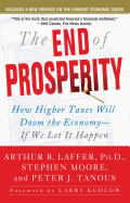 The End of Prosperity: How Higher Taxes Will Doom the Economy--If We Let It Happen