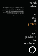 The End of Protest: A New Playbook for Revolution