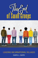 The End of Small Groups: Leading Incarnational Villages