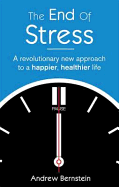 The End of Stress: A Revolutionary New Approach to a Happier, Healthier Life