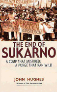 The End of Sukarno: A Coup That Misfired: A Purge That Ran Wild