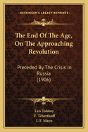 The End of the Age, on the Approaching Revolution: Preceded by the Crisis in Russia (1906)