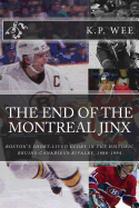 The End of the Montreal Jinx: Boston's Short-Lived Glory in the Historic Bruins-Canadiens Rivalry, 1988-1994