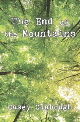 The End of the Mountains - Clabough, Casey