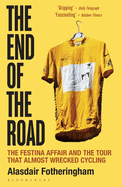 The End of the Road: The Festina Affair and the Tour That Almost Wrecked Cycling