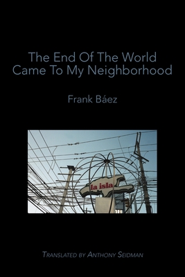 The End of the World Came to My Neighborhood - Bez, Frank, and Seidman, Anthony (Translated by)