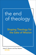 The End of Theology: Shaping Theology for the Sake of Mission