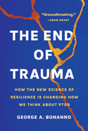 The End of Trauma: How the New Science of Resilience Is Changing How We Think about Ptsd