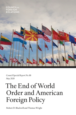 The End of World Order and American Foreign Policy - Blackwill, Robert D, and Wright, Thomas