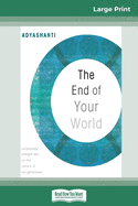 The End of Your World: Uncensored Straight Talk on The Nature of Enlightenment (16pt Large Print Edition)