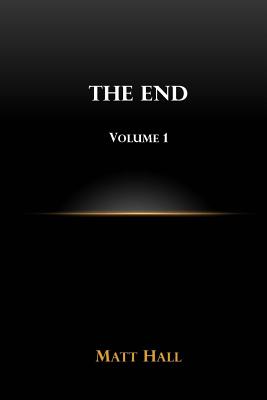 The End: Volume 1 - Hall, Matt