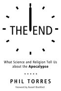 The End: What Science and Religion Tell Us about the Apocalypse