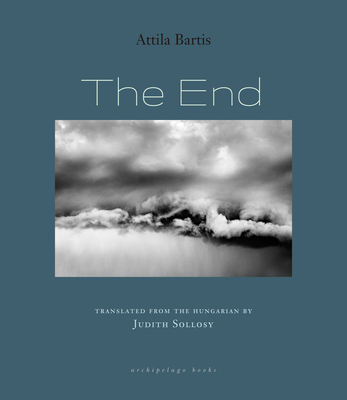 The End - Bartis, Attila, and Sollosy, Judith (Translated by)