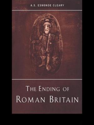 The Ending of Roman Britain - Esmonde-Cleary, A S