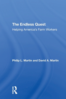 The Endless Quest: Helping America's Farm Workers - Martin, Philip L, and Martin, David A