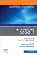 The Endoscopic Oncologist, an Issue of Gastrointestinal Endoscopy Clinics: Volume 34-1