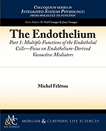 The Endothelium, Part I: Multiple Functions of the Endothelial Cells - Focus on Endothelium-Derived Vasoactive Mediators