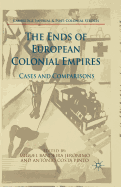 The Ends of European Colonial Empires: Cases and Comparisons