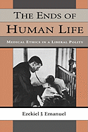 The Ends of Human Life: Medical Ethics in a Liberal Polity